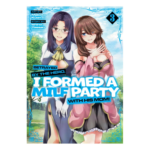 Betrayed by the Hero, I Formed a MILF Party with His Mom! Volume 03 Manga Book Front Cover