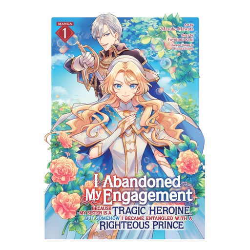 I Abandoned My Engagement Because My Sister is a Tragic Heroine, but Somehow I Became Entangled with a Righteous Prince Volume 01 Manga Book Front Cover