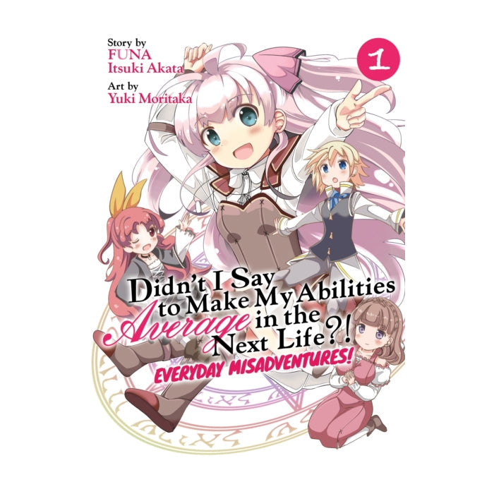Didn't I Say to Make My Abilities Average in the Next Life Everyday Misadventures! Volume 01 Manga Book Front Cover